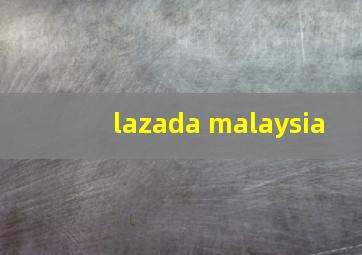 lazada malaysia